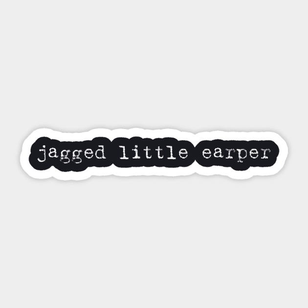 Jagged Little Earper Sticker by fangirlshirts